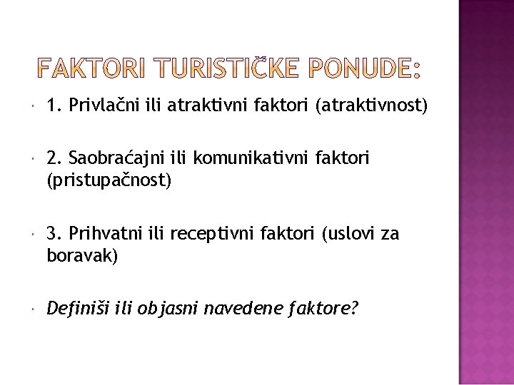  1. Privlačni ili atraktivni faktori (atraktivnost) 2. Saobraćajni ili komunikativni faktori (pristupačnost) 3.