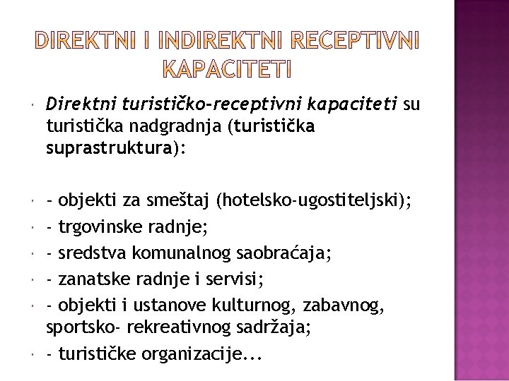  Direktni turističko-receptivni kapaciteti su turistička nadgradnja (turistička suprastruktura): - objekti za smeštaj (hotelsko-ugostiteljski);