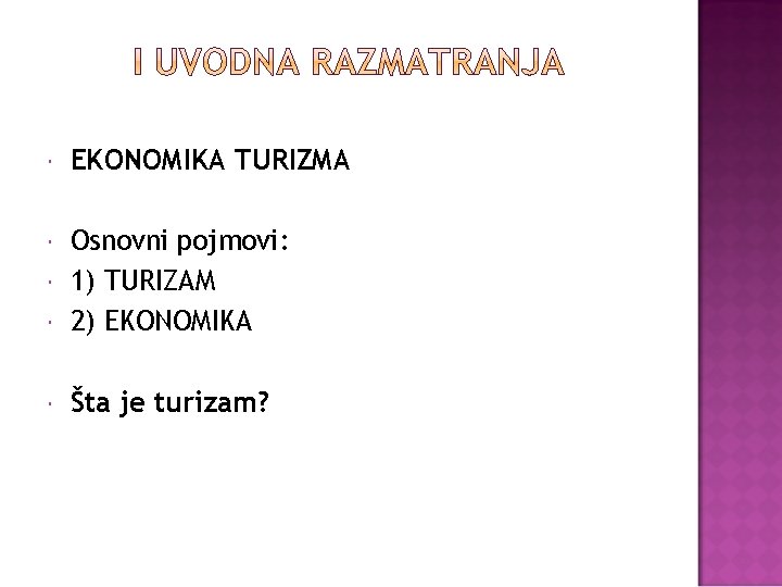  EKONOMIKA TURIZMA Osnovni pojmovi: 1) TURIZAM 2) EKONOMIKA Šta je turizam? 