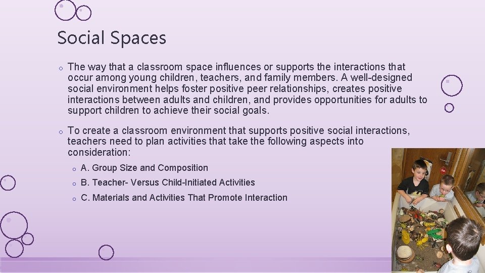 Social Spaces o The way that a classroom space influences or supports the interactions