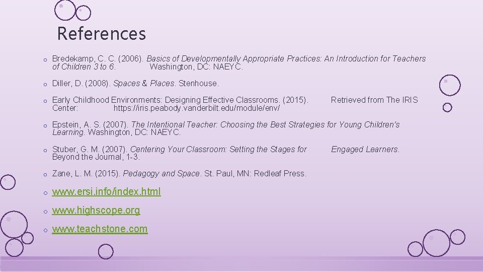 References o Bredekamp, C. C. (2006). Basics of Developmentally Appropriate Practices: An Introduction for