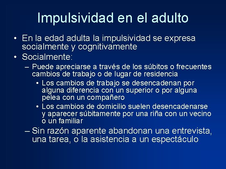 Impulsividad en el adulto • En la edad adulta la impulsividad se expresa socialmente