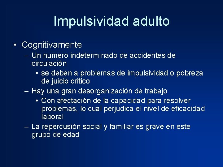 Impulsividad adulto • Cognitivamente – Un numero indeterminado de accidentes de circulación • se