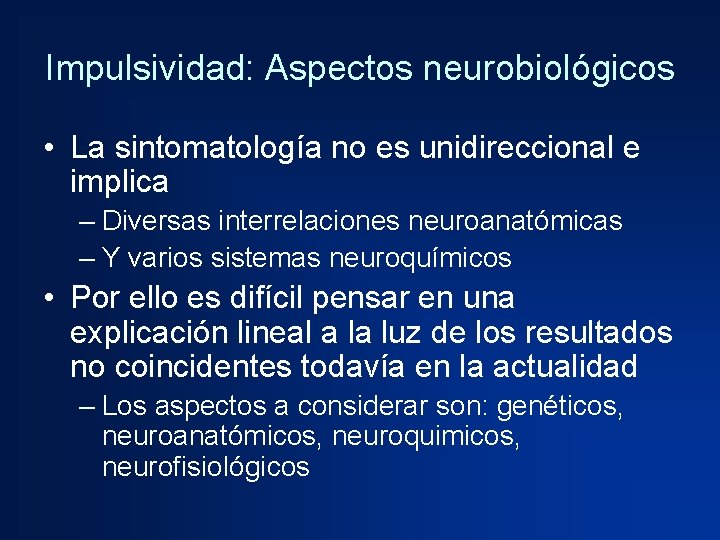 Impulsividad: Aspectos neurobiológicos • La sintomatología no es unidireccional e implica – Diversas interrelaciones