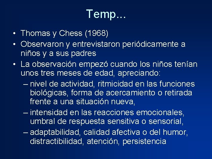 Temp. . . • Thomas y Chess (1968) • Observaron y entrevistaron periódicamente a