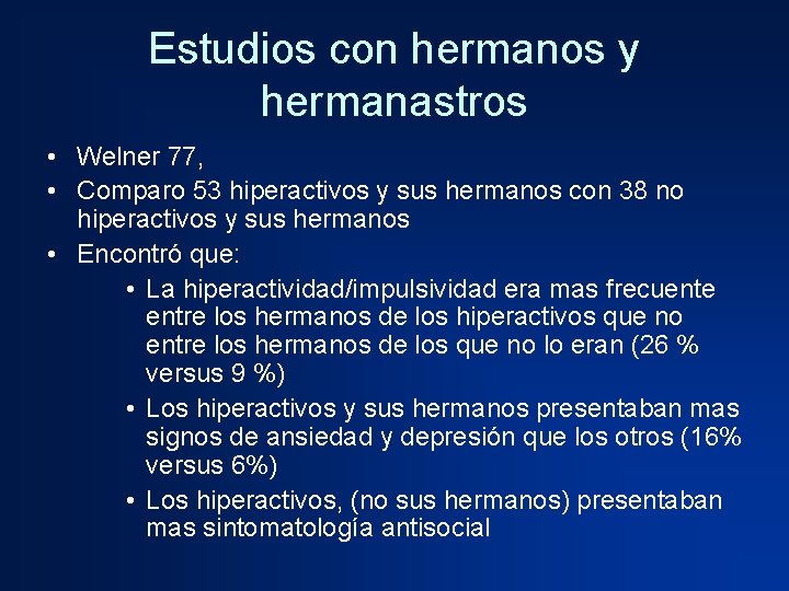 Estudios con hermanos y hermanastros • Welner 77, • Comparo 53 hiperactivos y sus