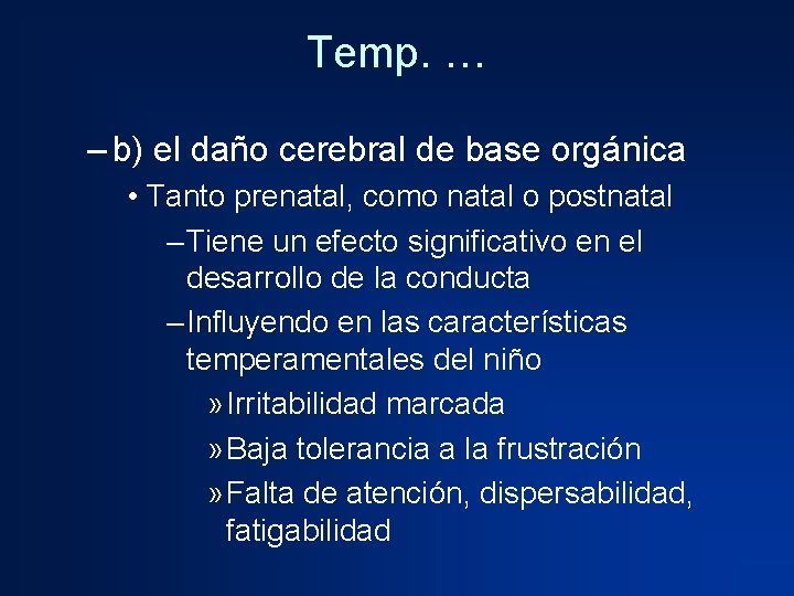 Temp. … – b) el daño cerebral de base orgánica • Tanto prenatal, como
