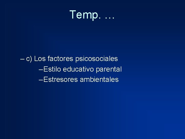 Temp. … – c) Los factores psicosociales – Estilo educativo parental – Estresores ambientales