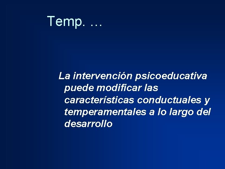 Temp. … La intervención psicoeducativa puede modificar las características conductuales y temperamentales a lo