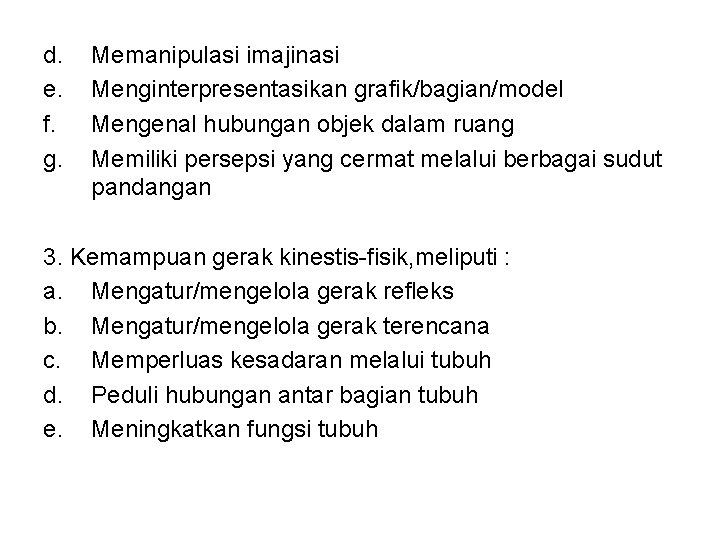 d. e. f. g. Memanipulasi imajinasi Menginterpresentasikan grafik/bagian/model Mengenal hubungan objek dalam ruang Memiliki