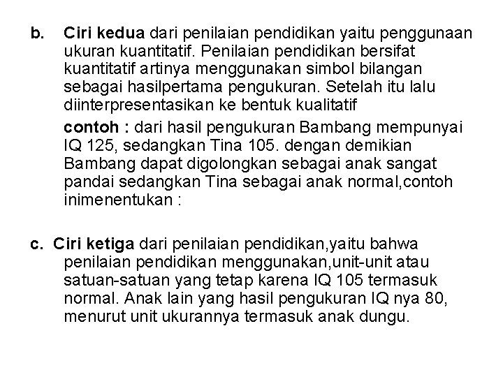 b. Ciri kedua dari penilaian pendidikan yaitu penggunaan ukuran kuantitatif. Penilaian pendidikan bersifat kuantitatif