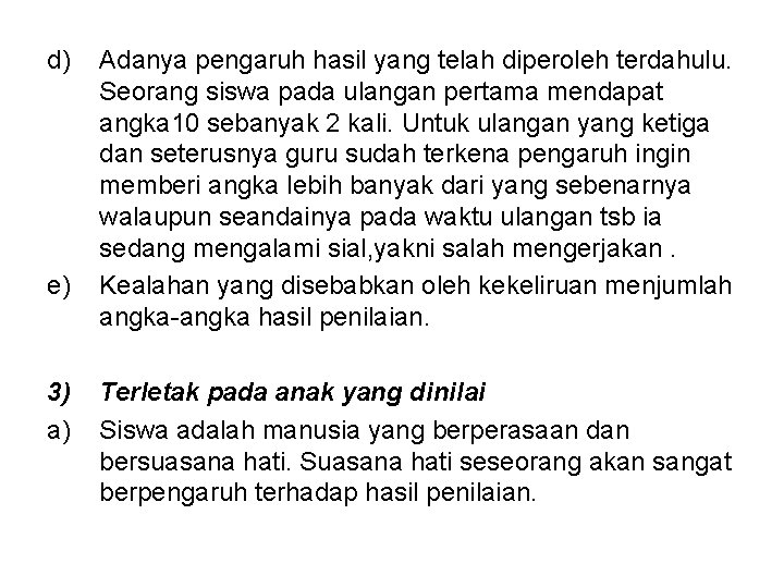 d) e) 3) a) Adanya pengaruh hasil yang telah diperoleh terdahulu. Seorang siswa pada