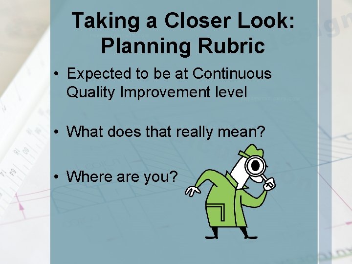 Taking a Closer Look: Planning Rubric • Expected to be at Continuous Quality Improvement