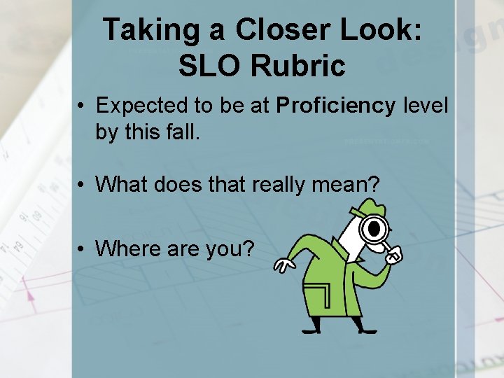 Taking a Closer Look: SLO Rubric • Expected to be at Proficiency level by