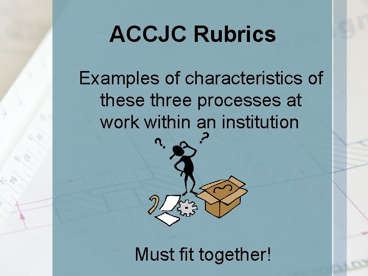 ACCJC Rubrics Examples of characteristics of these three processes at work within an institution