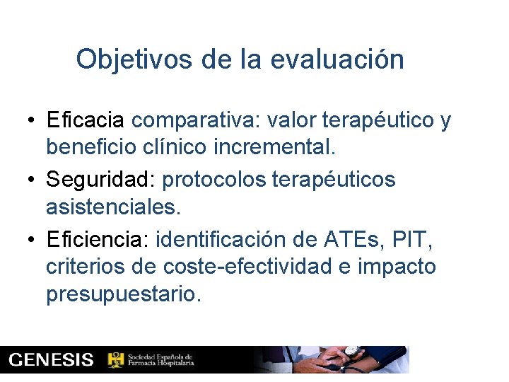 Objetivos de la evaluación • Eficacia comparativa: valor terapéutico y beneficio clínico incremental. •