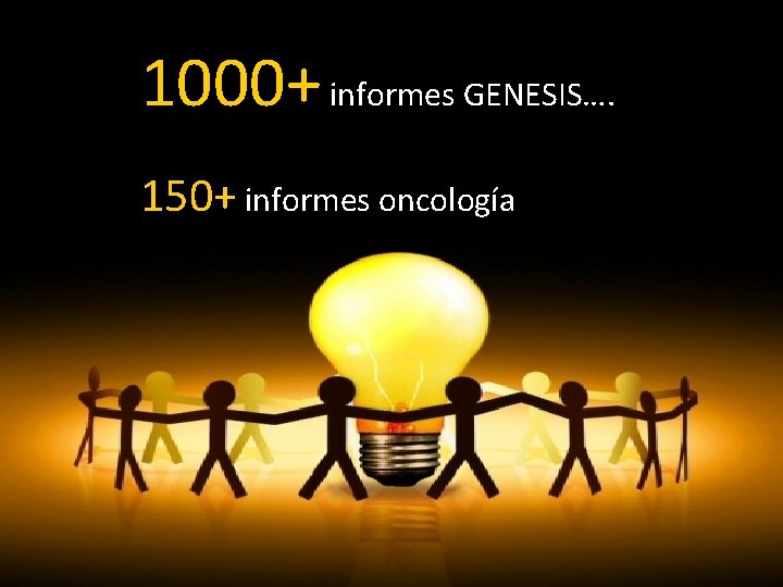 1000+ informes GENESIS…. 150+ informes oncología 