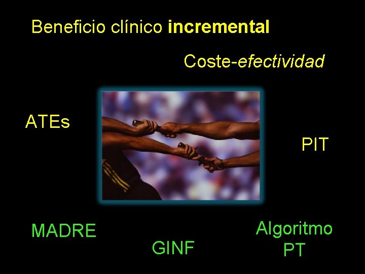 Beneficio clínico incremental Coste-efectividad ATEs PIT MADRE GINF Algoritmo PT 