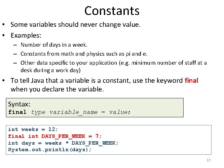 Constants • Some variables should never change value. • Examples: – Number of days