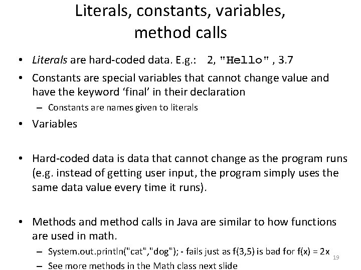 Literals, constants, variables, method calls • Literals are hard-coded data. E. g. : 2,