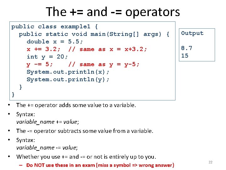 The += and -= operators public class example 1 { public static void main(String[]