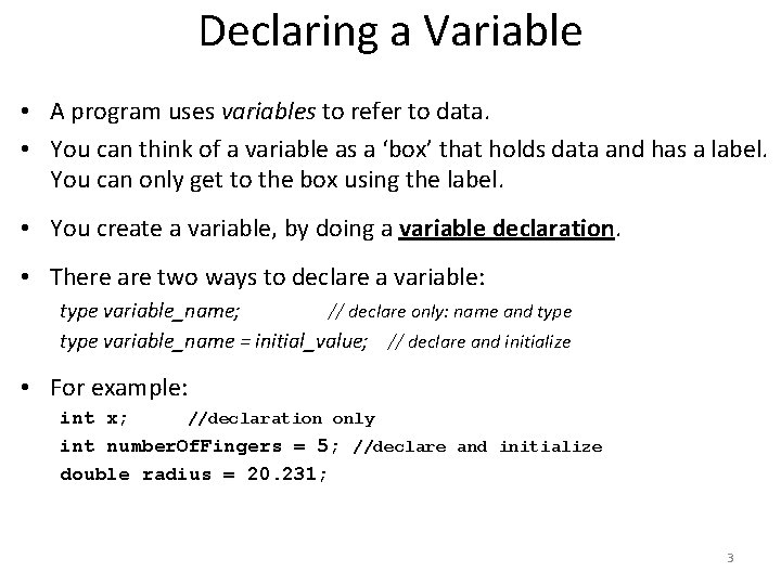 Declaring a Variable • A program uses variables to refer to data. • You