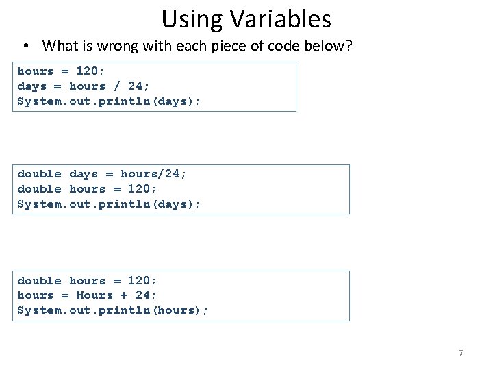 Using Variables • What is wrong with each piece of code below? hours =