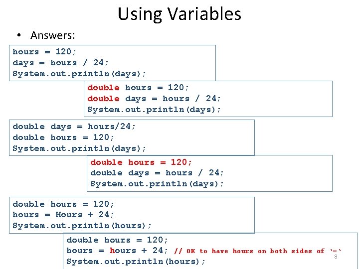  • Answers: Using Variables hours = 120; days = hours / 24; System.