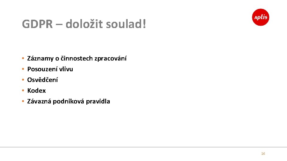 GDPR – doložit soulad! • • • Záznamy o činnostech zpracování Posouzení vlivu Osvědčení