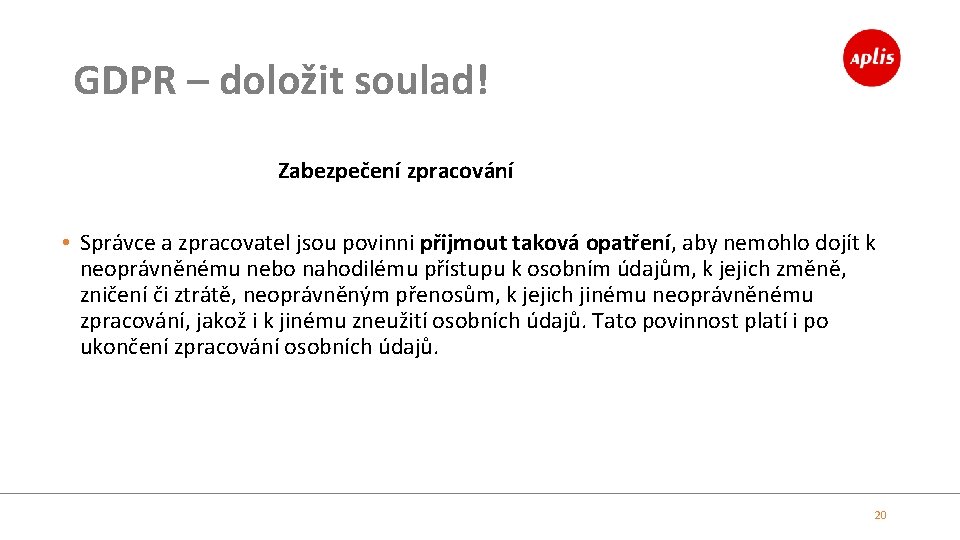 GDPR – doložit soulad! Zabezpečení zpracování • Správce a zpracovatel jsou povinni přijmout taková