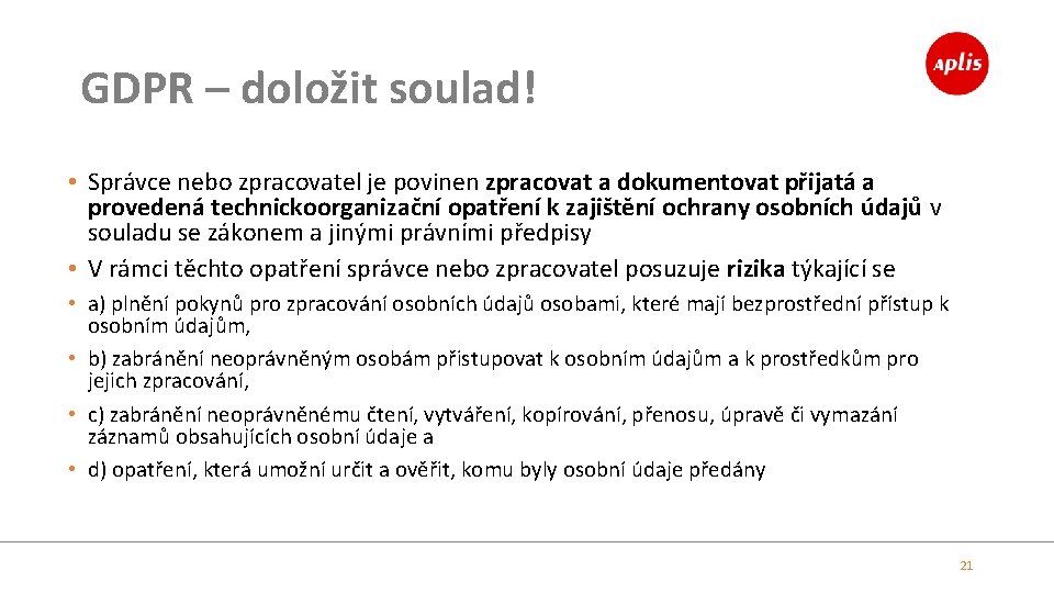 GDPR – doložit soulad! • Správce nebo zpracovatel je povinen zpracovat a dokumentovat přijatá