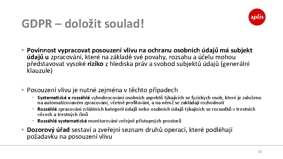 GDPR – doložit soulad! • Povinnost vypracovat posouzení vlivu na ochranu osobních údajů má