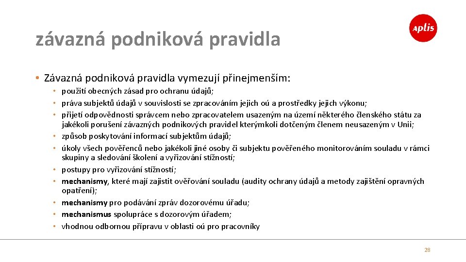 závazná podniková pravidla • Závazná podniková pravidla vymezují přinejmenším: • použití obecných zásad pro