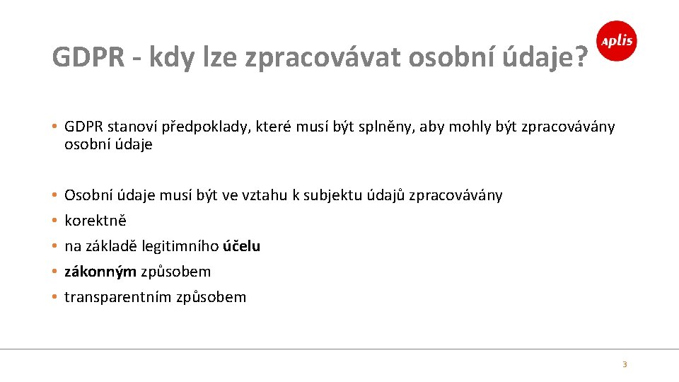 GDPR - kdy lze zpracovávat osobní údaje? • GDPR stanoví předpoklady, které musí být