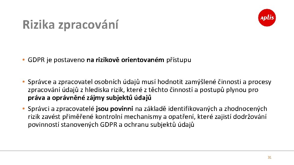 Rizika zpracování • GDPR je postaveno na rizikově orientovaném přístupu • Správce a zpracovatel