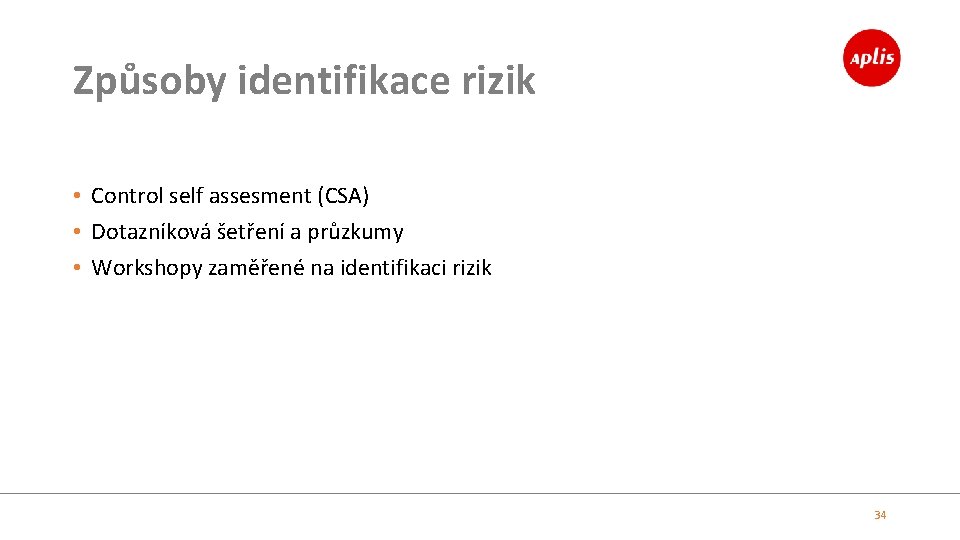 Způsoby identifikace rizik • Control self assesment (CSA) • Dotazníková šetření a průzkumy •