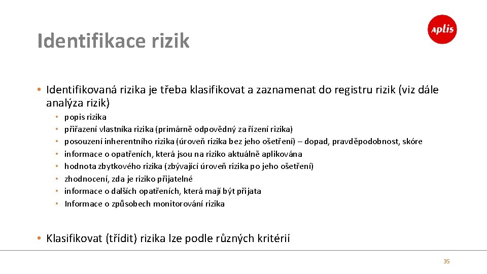 Identifikace rizik • Identifikovaná rizika je třeba klasifikovat a zaznamenat do registru rizik (viz