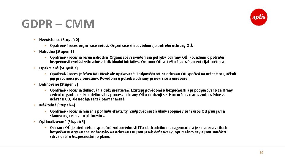 GDPR – CMM • Neexistence (Stupeň 0) • Opatření/Proces organizace neřeší. Organizace si neuvědomuje