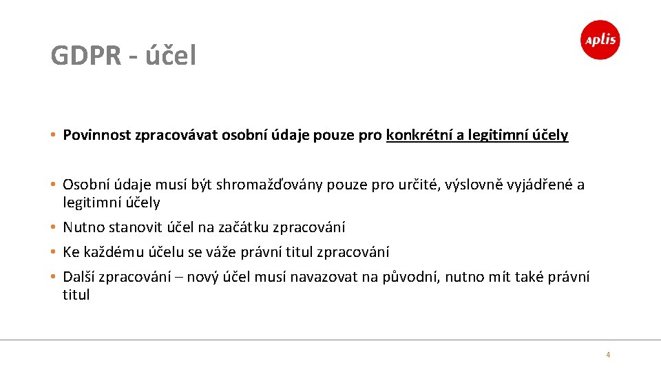 GDPR - účel • Povinnost zpracovávat osobní údaje pouze pro konkrétní a legitimní účely