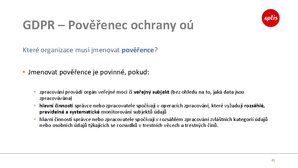 GDPR – Pověřenec ochrany oú Které organizace musí jmenovat pověřence? • Jmenovat pověřence je