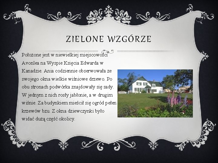 ZIELONE WZGÓRZE Położone jest w niewielkiej miejscowości Avonlea na Wyspie Księcia Edwarda w Kanadzie.