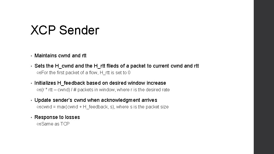 XCP Sender • Maintains cwnd and rtt • Sets the H_cwnd and the H_rtt