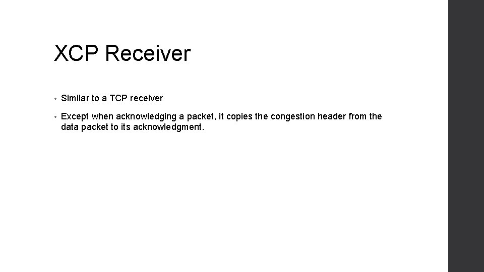 XCP Receiver • Similar to a TCP receiver • Except when acknowledging a packet,