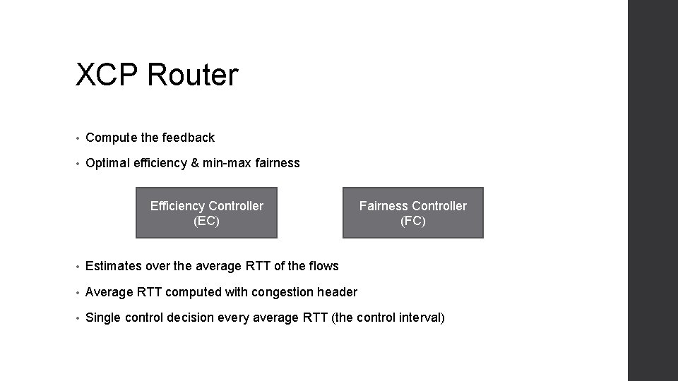 XCP Router • Compute the feedback • Optimal efficiency & min-max fairness Efficiency Controller