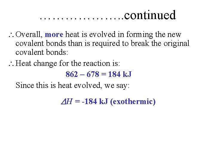 ………………. . continued  Overall, more heat is evolved in forming the new covalent