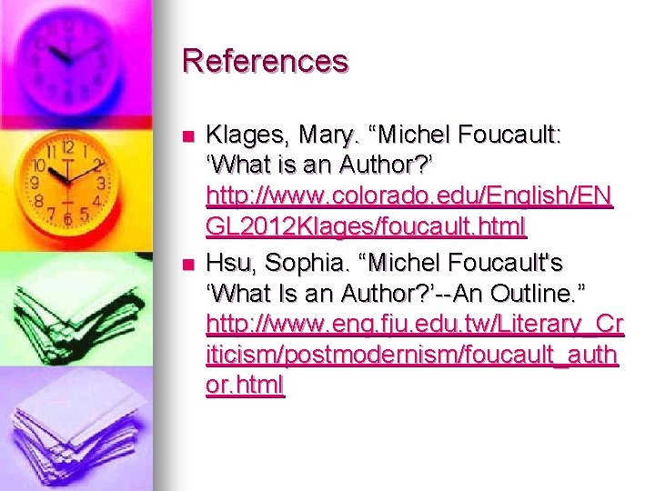 References n n Klages, Mary. “Michel Foucault: ‘What is an Author? ’ http: //www.