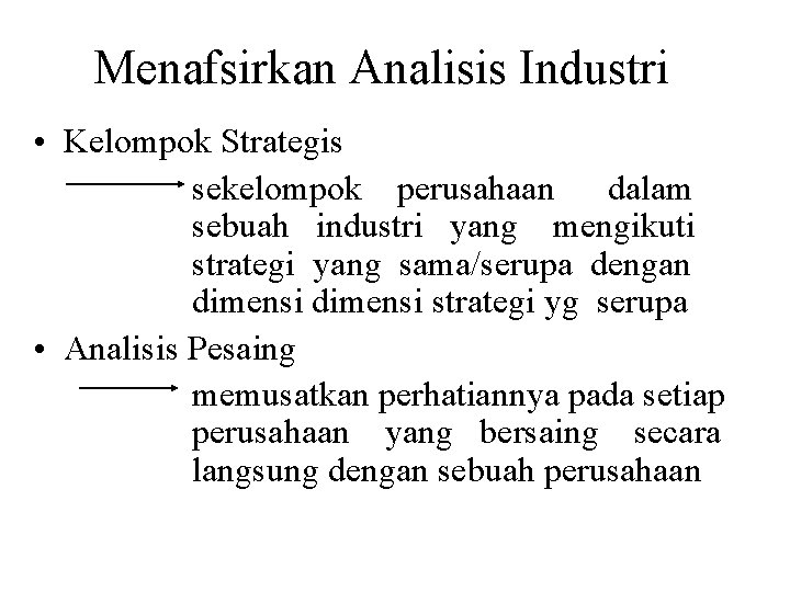 Menafsirkan Analisis Industri • Kelompok Strategis sekelompok perusahaan dalam sebuah industri yang mengikuti strategi