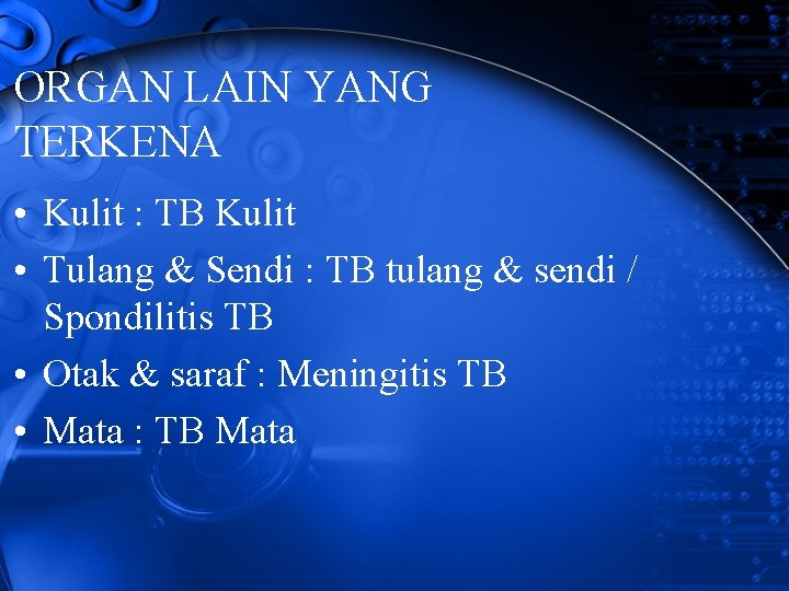 ORGAN LAIN YANG TERKENA • Kulit : TB Kulit • Tulang & Sendi :