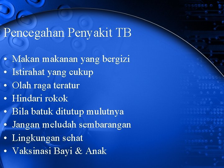 Pencegahan Penyakit TB • • Makan makanan yang bergizi Istirahat yang cukup Olah raga