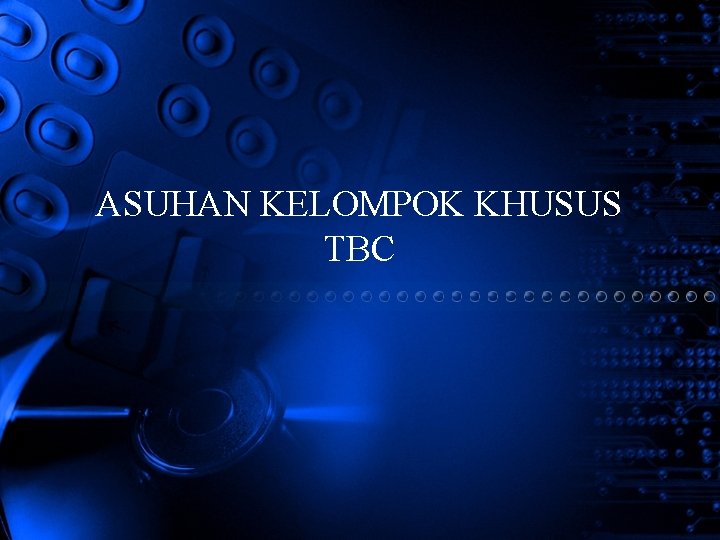 ASUHAN KELOMPOK KHUSUS TBC 